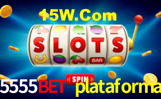 5555bet plataforma
